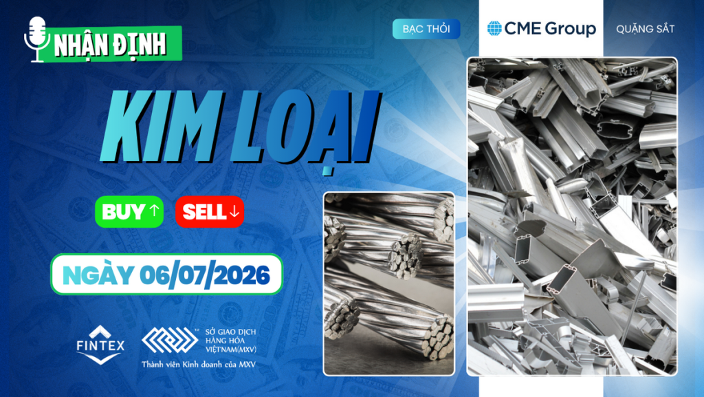 nhận định thị trường kim loại ngày 06/07/2026