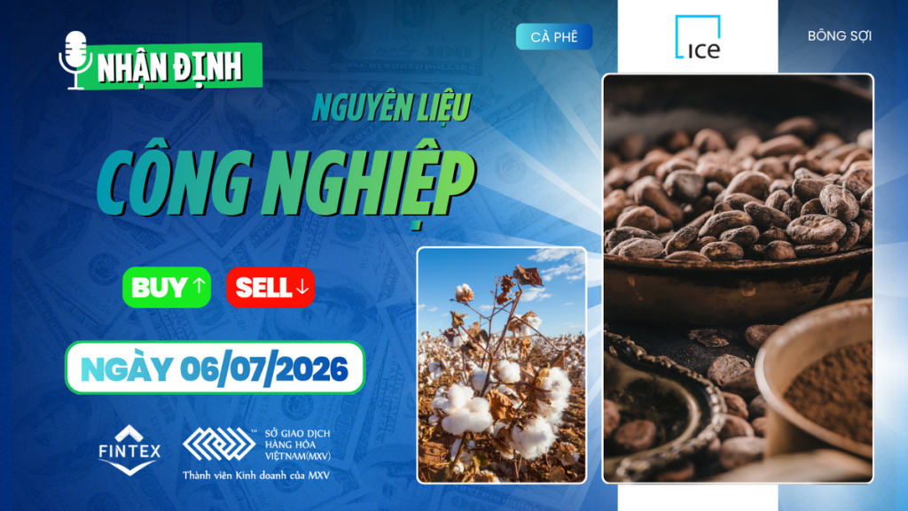 nhận định thị trường nguyên liệu công nghiệp ngày 06/07/2026