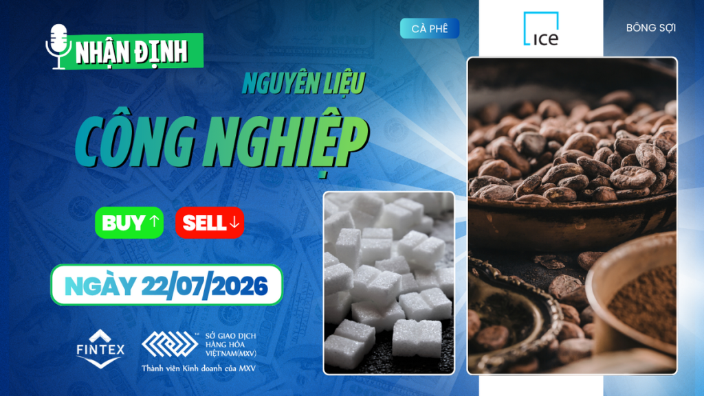 Nhận định thị trường nguyên liệu công nghiệp ngày 22/07/2026 – Cà phê tiếp tục hút dòng tiền, đường chịu áp lực nguồn cung, ca cao biến động mạnh và bông tích lũy.