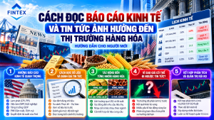 Cách đọc báo cáo kinh tế và tin tức ảnh hưởng đến thị trường hàng hóa